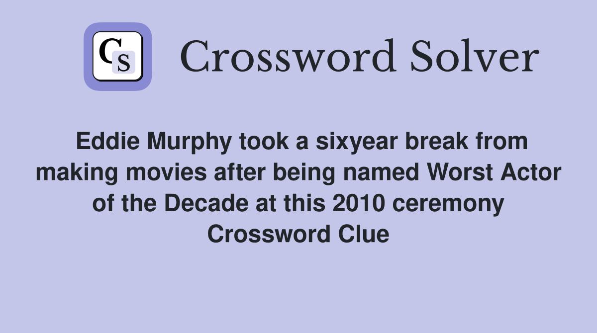 Eddie Murphy took a sixyear break from making movies after being named